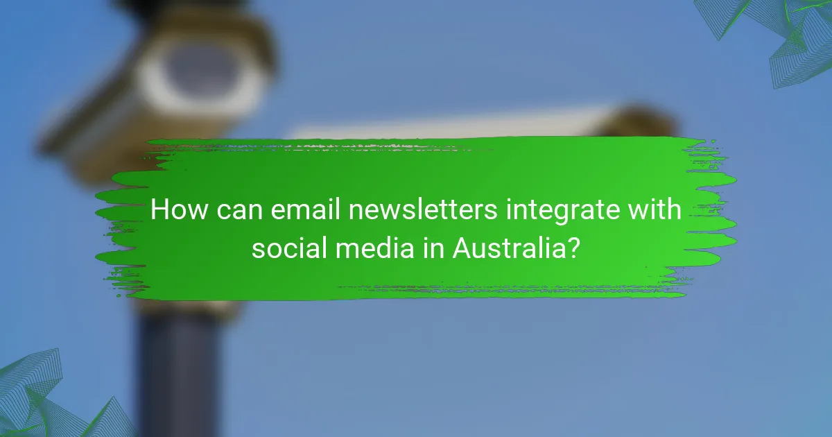 How can email newsletters integrate with social media in Australia?