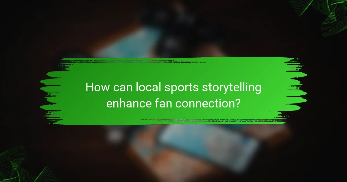 How can local sports storytelling enhance fan connection?
